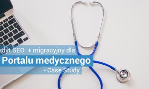 Audyt SEO dla portalu medycznego - Case Study